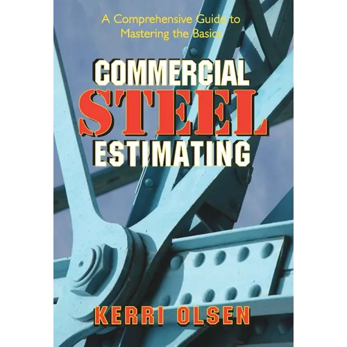 Commercial Steel Estimating: A Comprehensive Guide to Mastering the Basics - Hardcover