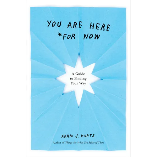 You Are Here (for Now): A Guide to Finding Your Way - Paperback