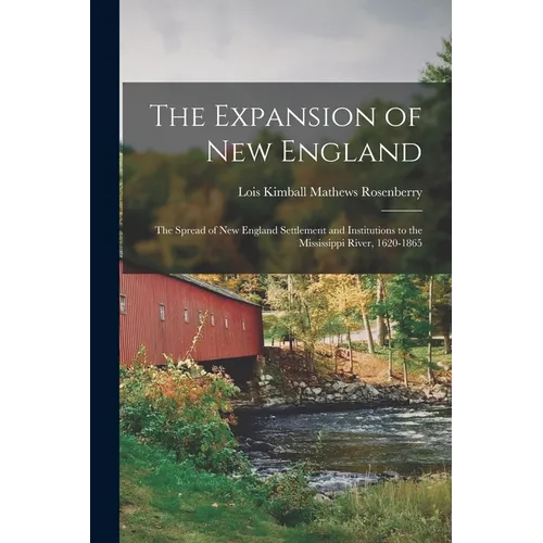 The Expansion of New England: The Spread of New England Settlement and Institutions to the Mississippi River, 1620-1865 - Paperback