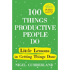 100 Things Productive People Do: Little Lessons in Getting Things Done - Hardcover