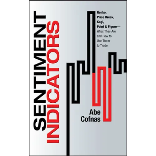 Sentiment Indicators: Renko, Price Break, Kagi, Point and Figure - What They Are and How to Use Them to Trade - Hardcover