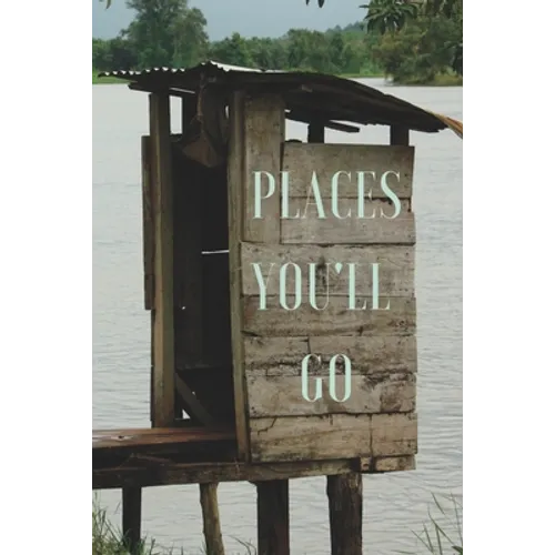 Places You'll Go: A Bathroom Book for Travellers and Adventurers - Paperback