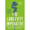 The Longevity Imperative: How to Build a Healthier and More Productive Society to Support Our Longer Lives - Hardcover