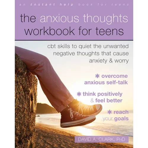 The Anxious Thoughts Workbook for Teens: CBT Skills to Quiet the Unwanted Negative Thoughts That Cause Anxiety and Worry - Paperback
