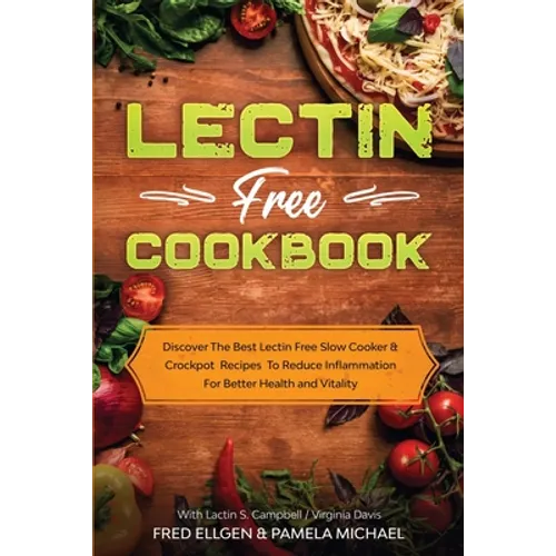 Lectin Free Cookbook: Discover The Best Lectin Free Slow Cooker, Crockpot Recipes To Reduce Inflammation For Better Health and Vitality: With Lactin S - Paperback