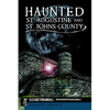 Haunted St. Augustine and St. Johns County - Paperback