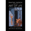 Painting, Passion and the Art of Life - Paperback