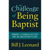 The Challenge of Being Baptist: Owning a Scandalous Past and an Uncertain Future - Paperback