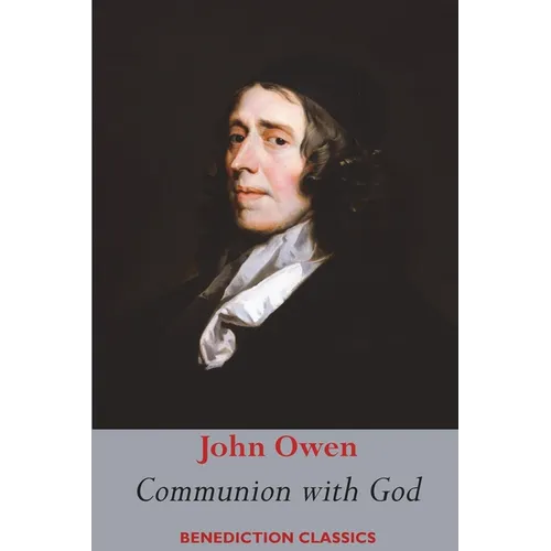 Communion with God: Of Communion with God the Father, Son, and Holy Ghost Each Person Distinctly, in Love, Grace, and Consolation; or, the Saints' Fel - Paperback