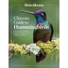 Birds & Blooms Ultimate Guide to Hummingbirds: Discover the Wonders of One of Nature's Most Magical Creatures - Paperback