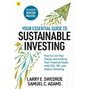 Your Essential Guide to Sustainable Investing: How to Live Your Values and Achieve Your Financial Goals with Esg, Sri, and Impact Investing - Paperback
