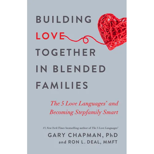 Building Love Together in Blended Families: The 5 Love Languages and Becoming Stepfamily Smart - Paperback
