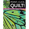 Point, Click, Quilt! Turn Your Photos Into Fabulous Fabric Art: 16 Projects - Fusible Appliqué, Thread Sketching & More - Paperback