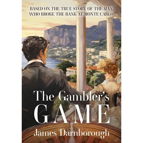 The Gambler's Game: Based on the True Story of the Man Who Broke the Bank at Monte Carlo - Hardcover