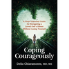 Coping Courageously: A Heart-Centered Guide for Navigating a Loved One's Illness Without Losing Yourself - Paperback