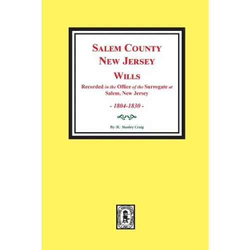 Salem County, New Jersey Wills, 1804-1830. Vol. #1: (Recorded in the Office of the Surrogate at Salem, New Jersey) - Paperback