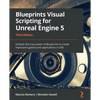 Blueprints Visual Scripting for Unreal Engine 5: Unleash the true power of Blueprints to create impressive games and applications in UE5 - Paperback
