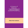 A Century Of Dishonor; A Sketch Of The United States Government'S Dealings With Some Of The Indian Tribes - Paperback