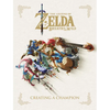 The Legend of Zelda: Breath of the Wild--Creating a Champion - Hardcover