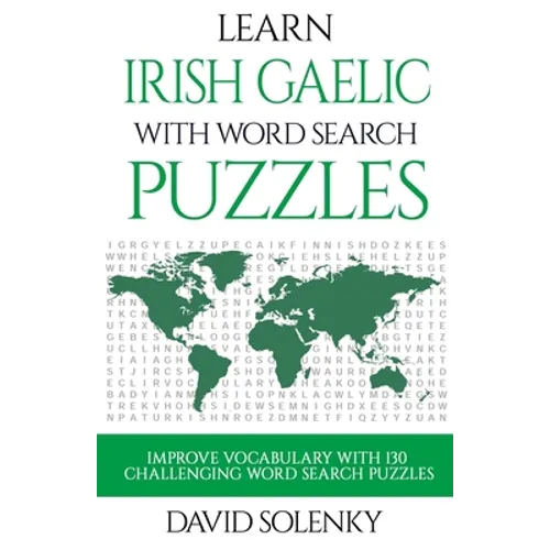 Learn Irish Gaelic with Word Search Puzzles: Learn Irish Gaelic Language Vocabulary with Challenging Word Find Puzzles for All Ages - Paperback