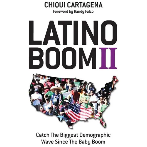 Latino Boom II: Catch the Biggest Demographic Wave Since the Baby Boom - Paperback