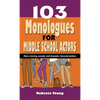 103 Monologues for Middle School Actors: More Winning Comedy and Dramatic Characterizations - Hardcover