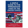 A Simple Guide to the Immigration Laws of the United States: What you NEED to know when you come to America - Paperback