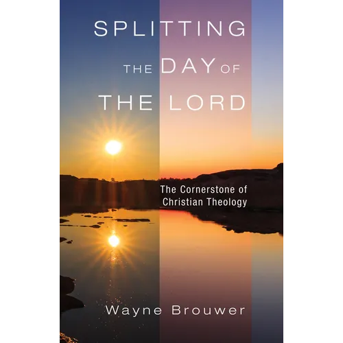 Splitting the Day of the Lord: The Cornerstone of Christian Theology - Paperback