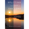 Splitting the Day of the Lord: The Cornerstone of Christian Theology - Paperback