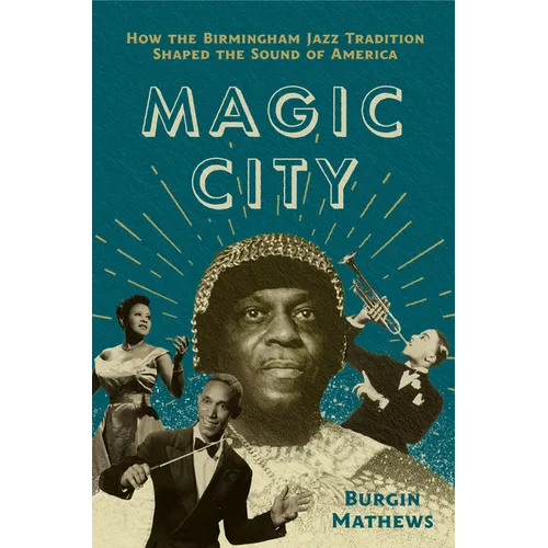 Magic City: How the Birmingham Jazz Tradition Shaped the Sound of America - Hardcover
