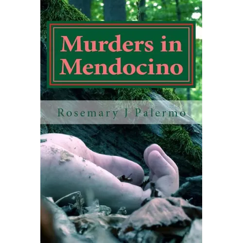 Murders In Mendocino: True stories of the earliest families of Mendocino County - Paperback