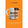 Work Shop: The consumer-driven transformation of Commercial Real Estate - Hardcover