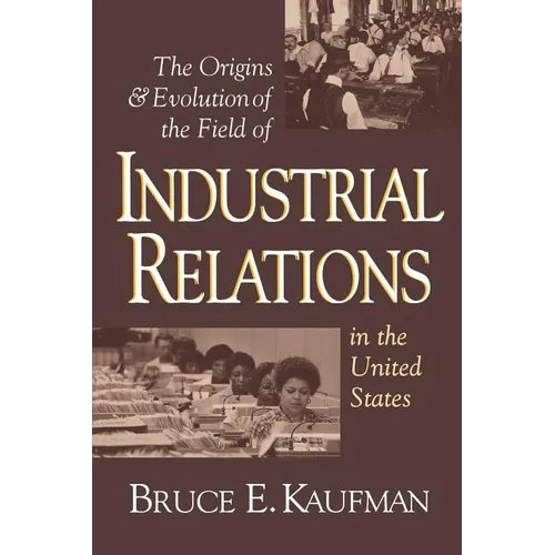 The Origins and Evolution of the Field of Industrial Relations in the United States - Paperback
