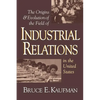 The Origins and Evolution of the Field of Industrial Relations in the United States - Paperback