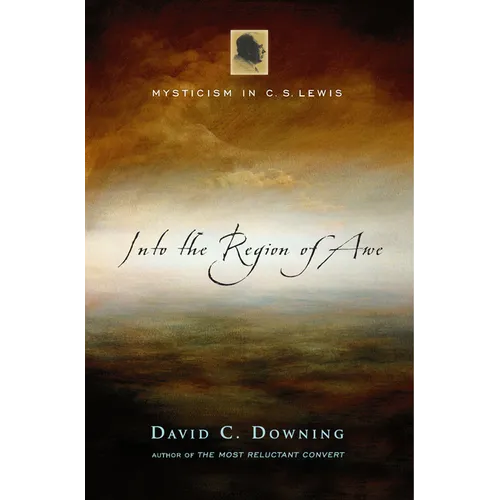 Into the Region of Awe: Mysticism in C. S. Lewis - Hardcover