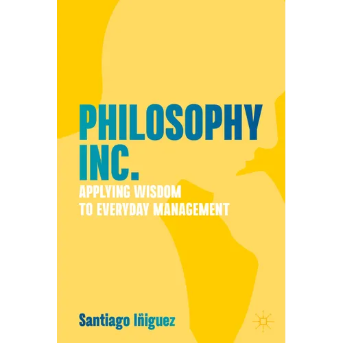 Philosophy Inc.: Applying Wisdom to Everyday Management - Hardcover