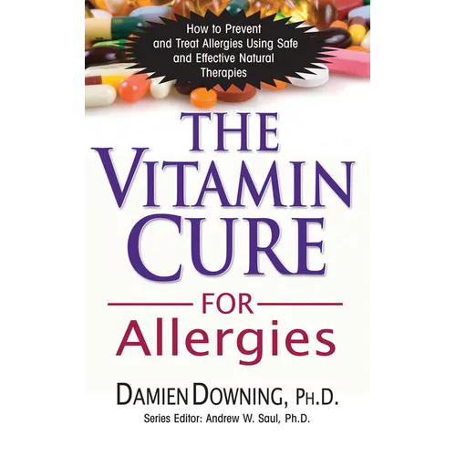 The Vitamin Cure for Allergies: How to Prevent and Treat Allergies Using Safe and Effective Natural Therapies - Paperback