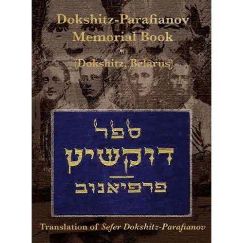 Dokshitz-Parafianov Memorial (Yizkor) Book - (Dokshytsy, Belarus): Translation of Sefer Dokshitz-Parafianov - Hardcover