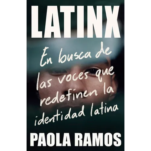 Latinx. En Busca de Las Voces Que Redefinen La Identidad Latina / Latinx. in Search of the Voices Redefining Latino Identity - Paperback
