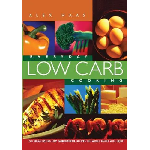 Everyday Low Carb Cooking: 240 Great-Tasting Low Carbohydrate Recipes the Whole Family will Enjoy - Paperback