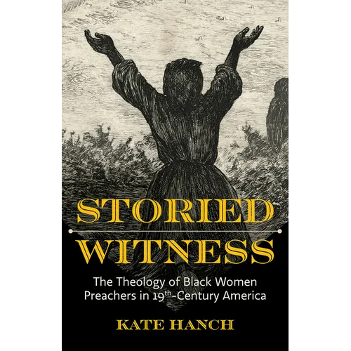 Storied Witness: The Theology of Black Women Preachers in 19th-Century America - Paperback