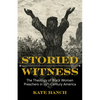 Storied Witness: The Theology of Black Women Preachers in 19th-Century America - Paperback