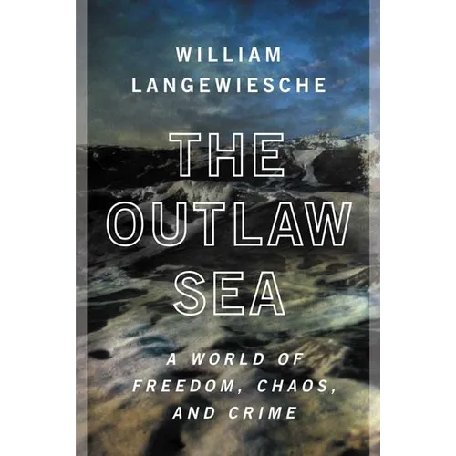 The Outlaw Sea: A World of Freedom, Chaos, and Crime - Paperback