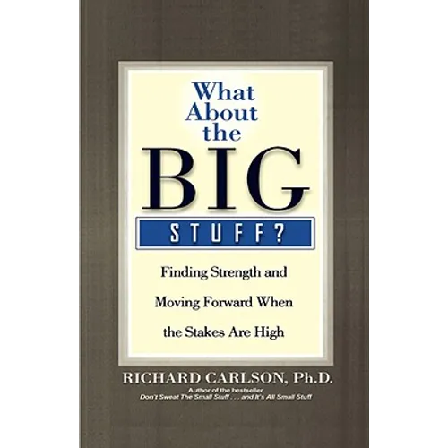 What about the Big Stuff?: Finding Strength and Moving Forward When the Stakes Are High - Hardcover