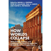 How Worlds Collapse: What History, Systems, and Complexity Can Teach Us about Our Modern World and Fragile Future - Paperback