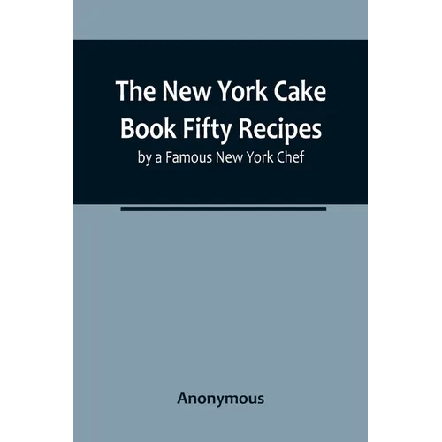 The New York Cake Book Fifty Recipes by a Famous New York Chef - Paperback