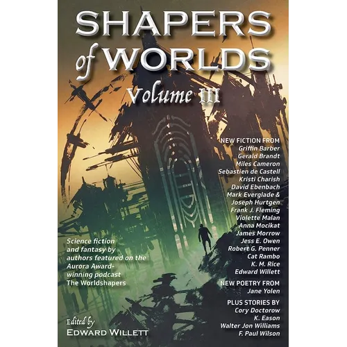 Shapers of Worlds Volume III: Science fiction and fantasy by authors featured on the Aurora Award-winning podcast The Worldshapers - Paperback