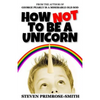 How Not To Be a Unicorn - Paperback