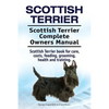 Scottish Terrier. Scottish Terrier Complete Owners Manual. Scottish Terrier book for care, costs, feeding, grooming, health and training. - Paperback