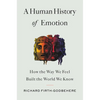 A Human History of Emotion: How the Way We Feel Built the World We Know - Hardcover